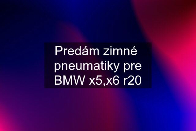 Predám zimné  pneumatiky pre BMW x5,x6 r20