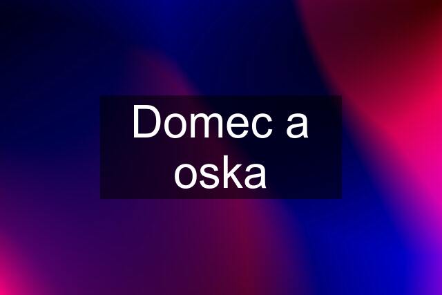 Domec a oska