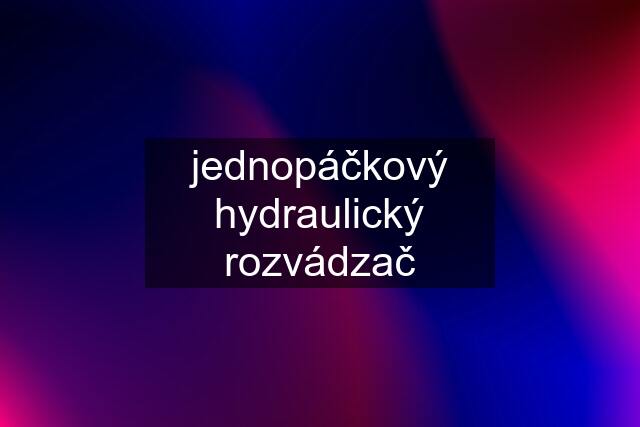 jednopáčkový hydraulický rozvádzač