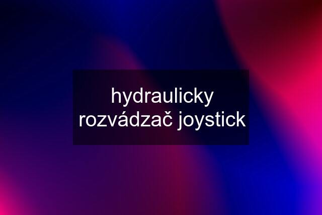 hydraulicky rozvádzač joystick