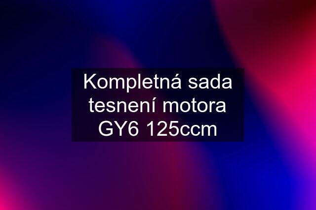 Kompletná sada tesnení motora GY6 125ccm