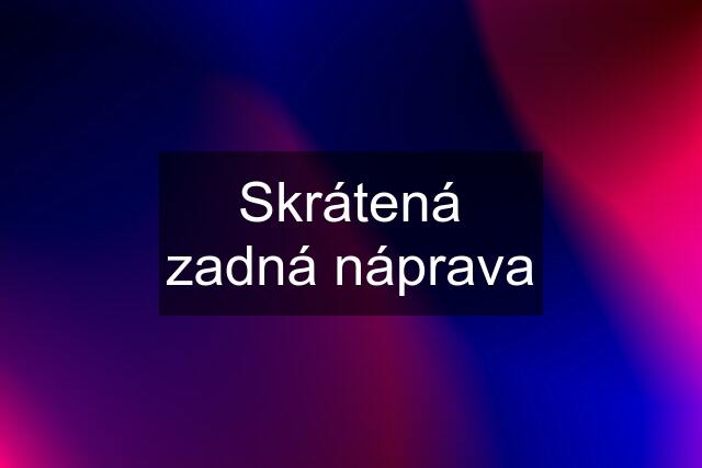 Skrátená zadná náprava