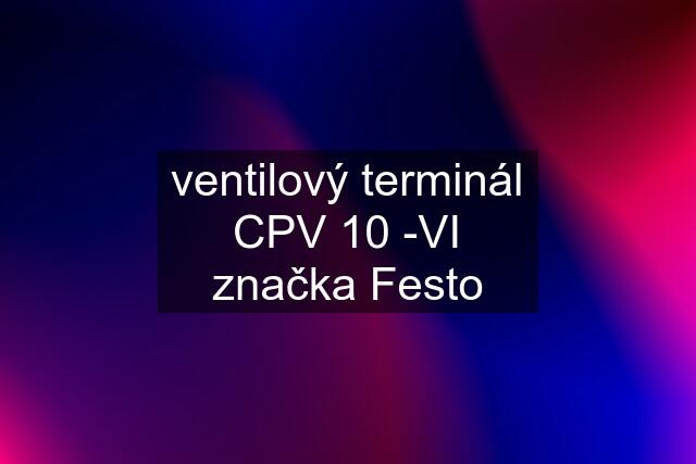 ventilový terminál CPV 10 -VI značka Festo