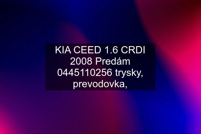 KIA CEED 1.6 CRDI 2008 Predám  trysky, prevodovka,