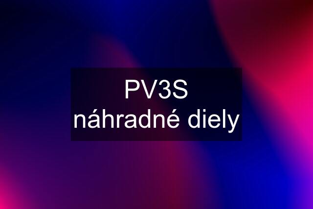 PV3S náhradné diely