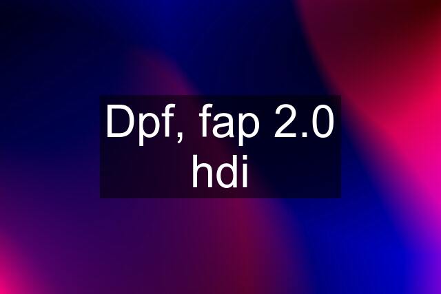 Dpf, fap 2.0 hdi