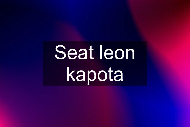 Seat leon kapota