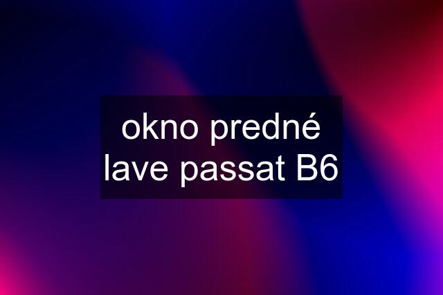 okno predné lave passat B6