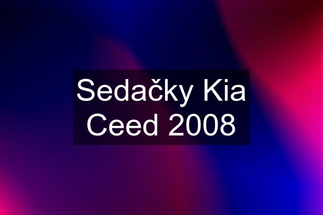 Sedačky Kia Ceed 2008