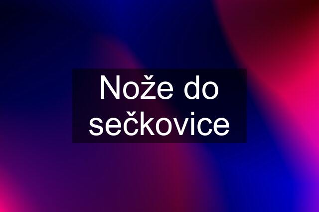 Nože do sečkovice