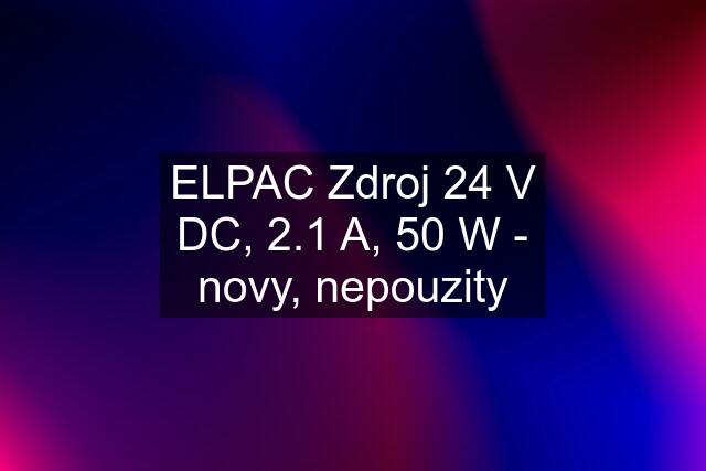 ELPAC Zdroj 24 V DC, 2.1 A, 50 W - novy, nepouzity