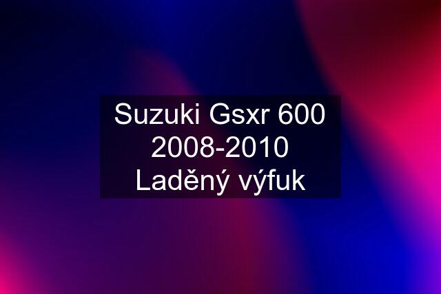 Suzuki Gsxr 600 2008-2010 Laděný výfuk