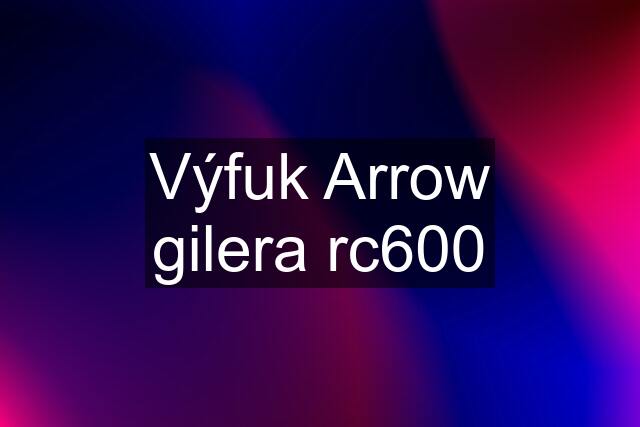 Výfuk Arrow gilera rc600