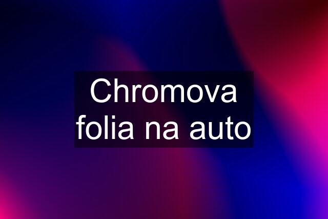 Chromova folia na auto