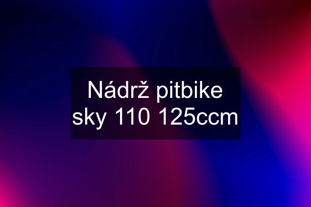 Nádrž pitbike sky 110 125ccm