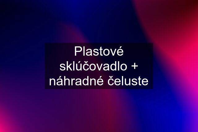 Plastové sklúčovadlo + náhradné čeluste