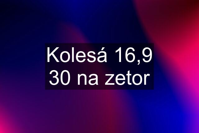 Kolesá 16,9 30 na zetor