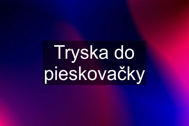 Tryska do pieskovačky