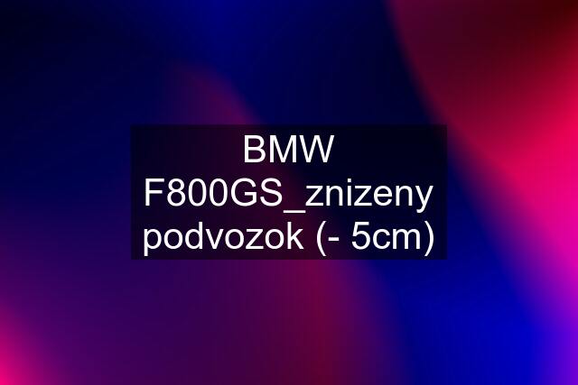 BMW F800GS_znizeny podvozok (- 5cm)