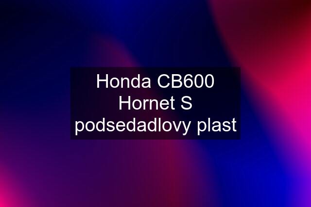 Honda CB600 Hornet S podsedadlovy plast