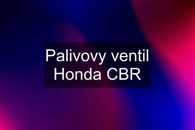 Palivovy ventil Honda CBR