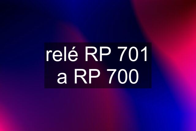 relé RP 701 a RP 700