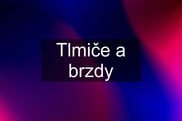 Tlmiče a brzdy