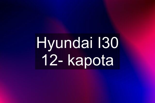 Hyundai I30 12- kapota