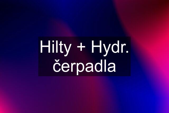 Hilty + Hydr. čerpadla