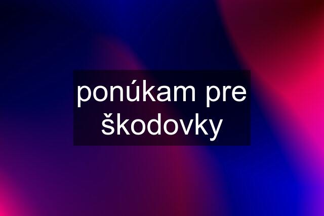 ponúkam pre škodovky