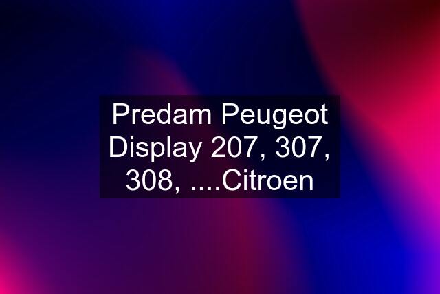 Predam Peugeot Display 207, 307, 308, ....Citroen