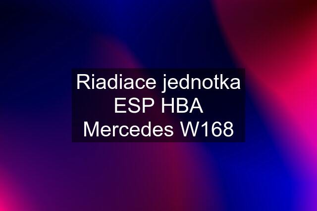 Riadiace jednotka ESP HBA Mercedes W168