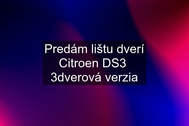 Predám lištu dverí Citroen DS3  3dverová verzia