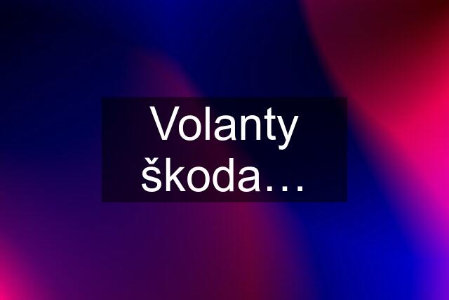 Volanty škoda…