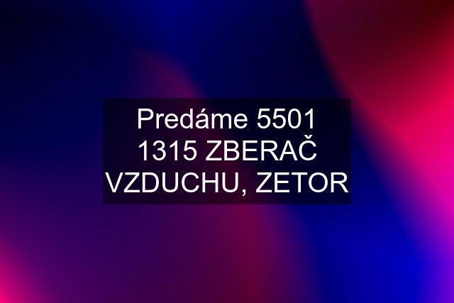 Predáme 5501 1315 ZBERAČ VZDUCHU, ZETOR