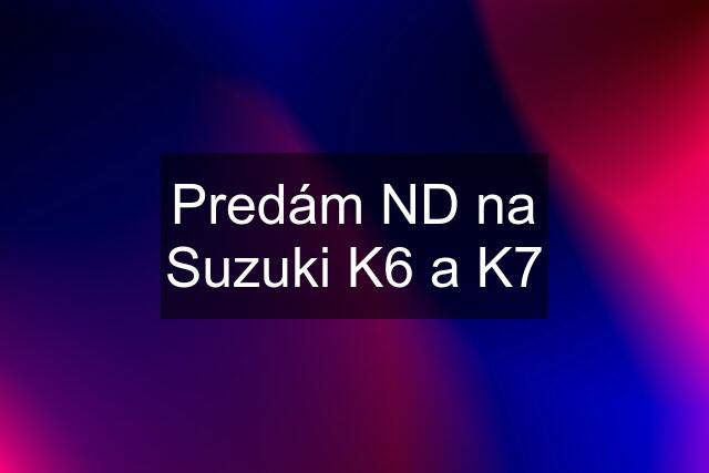 Predám ND na Suzuki K6 a K7