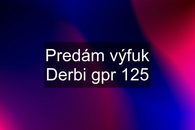 Predám výfuk Derbi gpr 125