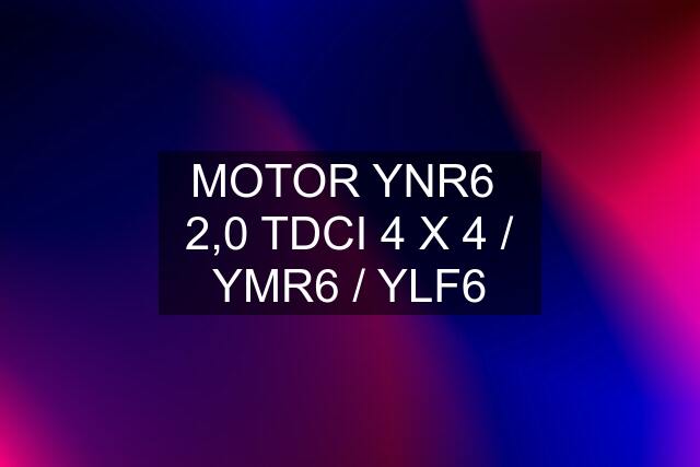 MOTOR YNR6  2,0 TDCI 4 X 4 / YMR6 / YLF6