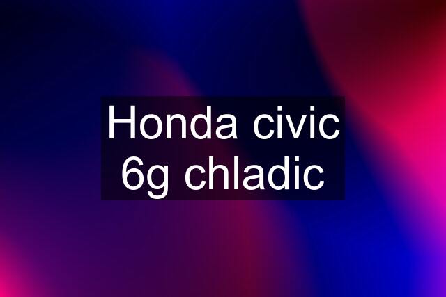 Honda civic 6g chladic