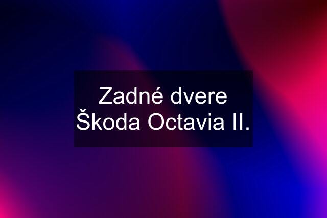 Zadné dvere Škoda Octavia II.