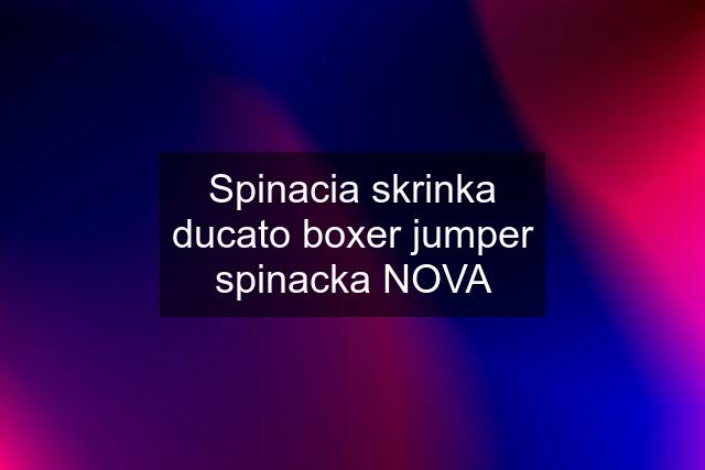 Spinacia skrinka ducato boxer jumper spinacka NOVA