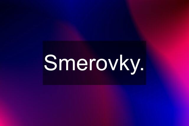 Smerovky.