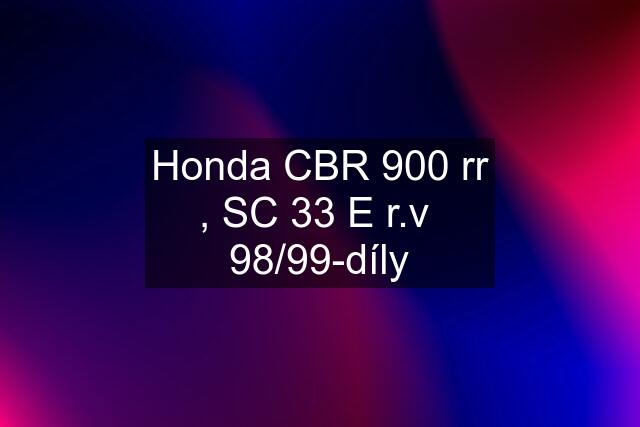 Honda CBR 900 rr , SC 33 E r.v  98/99-díly