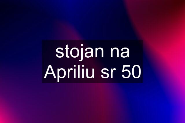 stojan na Apriliu sr 50