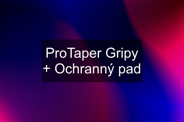 ProTaper Gripy + Ochranný pad