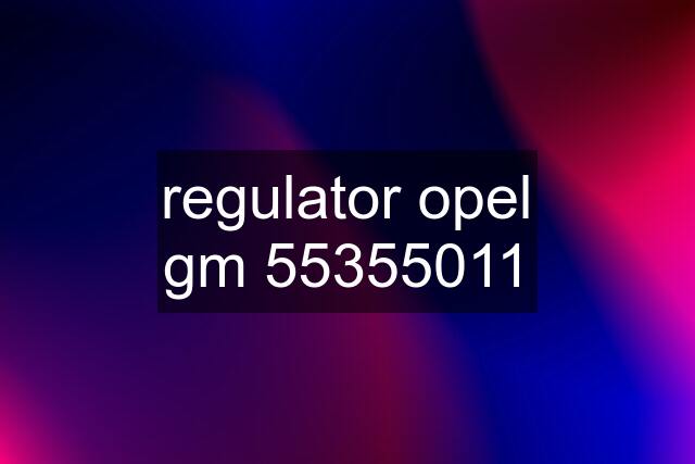 regulator opel gm 55355011