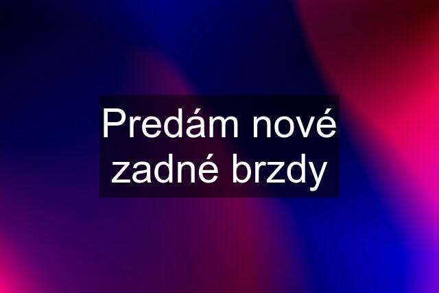 Predám nové zadné brzdy