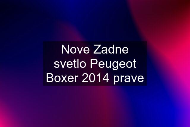 Nove Zadne svetlo Peugeot Boxer 2014 prave