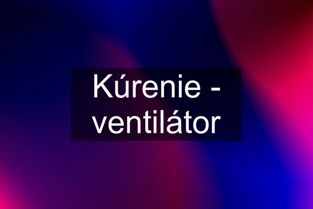 Kúrenie - ventilátor