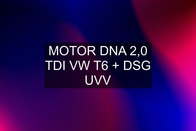 MOTOR DNA 2,0 TDI VW T6 + DSG UVV